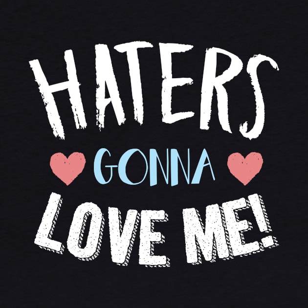 Haters gonna love me! by gastaocared